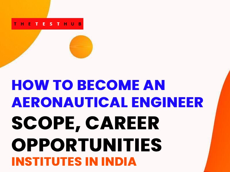 How to Become an Aeronautical Engineer – Scope, Careers, Institut