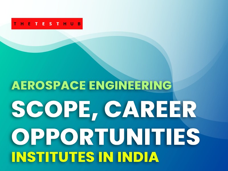 How to Become an Aerospace Engineer: Scope, Career & Institutes