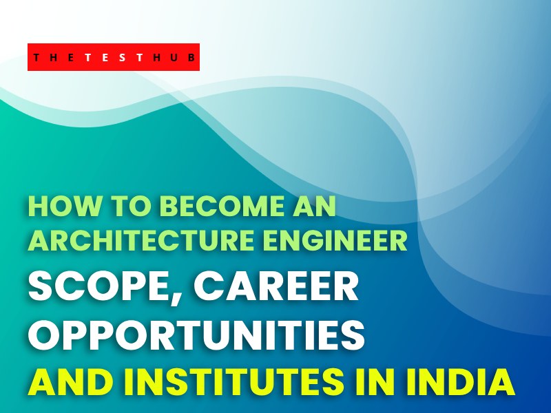 How to Become an ARCHITECTURE Engineer – Career & Scope
