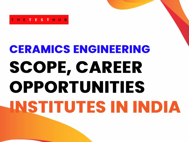 Free CERAMICS ENGINEERING questions with answers – Career Scope & Institutes