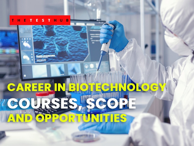 Explore Career in Biotechnology – Courses, Scope & Institutes